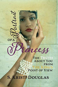 Portrait of a Princess: The Truth About You From The King's Point of View Portrait of a Princess: The Truth About You From The King's Point of View