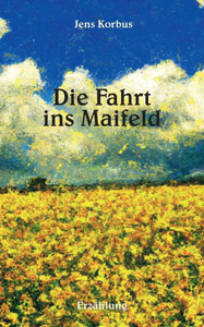 Die Fahrt ins Maifeld: ErzÃ¤hlung