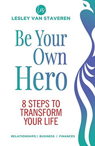 Be Your Own Hero: 8 Steps to Transform Your Life