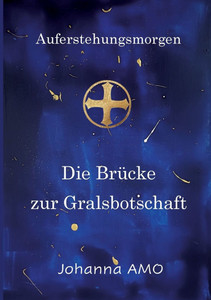 Die BrÃ¼cke zur Gralsbotschaft: Auferstehungsmorgen