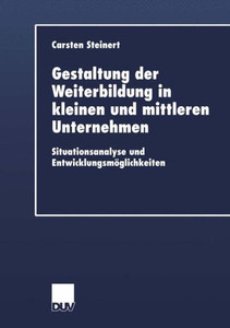 Gestaltung Der Weiterbildung in Kleinen Und Mittleren Unternehmen: Situationsanalyse Und EntwicklungsmÃ¶glichkeiten