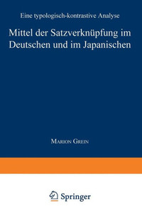 Mittel Der Satzverknüpfung Im Deutschen Und Im Japanischen: Eine Typologisch-Kontrastive Analyse