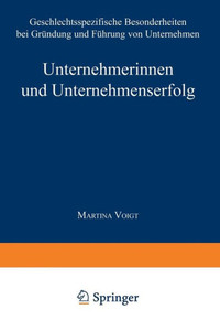 Unternehmerinnen Und Unternehmenserfolg: Geschlechtsspezifische Besonderheiten Bei Gründung Und Führung Von Unternehmen