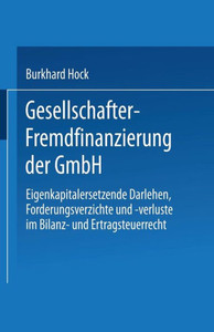 Gesellschafter-Fremdfinanzierung Der Gmbh: Eigenkapitalersetzende Darlehen, Forderungsverzichte Und -Verluste Im Bilanz- Und Ertragsteuerrecht
