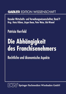 Die AbhÃ¤ngigkeit Des Franchisenehmers: Rechtliche Und Ã–konomische Aspekte