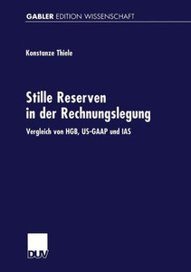 Stille Reserven in Der Rechnungslegung: Vergleich Von Hgb, Us-GAAP Und IAS