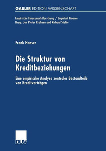 Die Struktur Von Kreditbeziehungen: Eine Empirische Analyse Zentraler Bestandteile Von Kreditverträgen