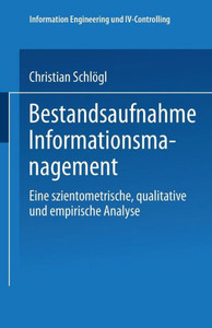 Bestandsaufnahme Informationsmanagement: Eine Szientometrische, Qualitative Und Empirische Analyse