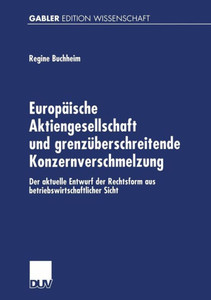 Europäische Aktiengesellschaft Und Grenzüberschreitende Konzernverschmelzung: Der Aktuelle Entwurf Der Rechtsform Aus Betriebswirtschaftlicher Sicht