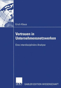 Vertrauen in Unternehmensnetzwerken: Eine Interdisziplinäre Analyse
