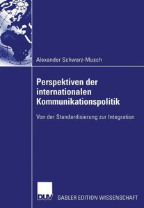 Perspektiven Der Internationalen Kommunikationspolitik: Von Der Standardisierung Zur Integration
