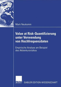 Value at Risk-Quantifizierung Unter Verwendung Von Hochfrequenzdaten: Empirische Analyse Am Beispiel Des Aktienkursrisikos