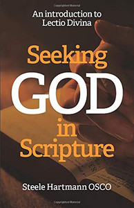 Seeking God in Scripture: An Introduction to Lectio Divina Seeking God in Scripture: An Introduction to Lectio Divina