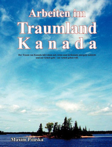 Arbeiten im Traumland Kanada: Der Traum von Kanada hÃ¶rt dann auf, wenn man in Kanada morgens aufsteht und zur Arbeit geht - zur Arbeit gehen will.