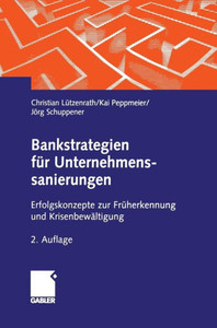 Bankstrategien FÃ¼r Unternehmenssanierungen: Erfolgskonzepte Zur FrÃ¼herkennung Und KrisenbewÃ¤ltigung