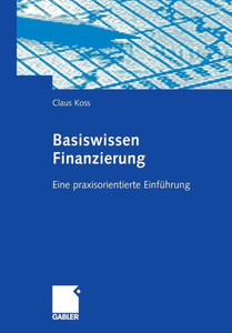 Basiswissen Finanzierung: Eine Praxisorientierte EinfÃ¼hrung