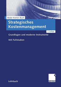 Strategisches Kostenmanagement: Grundlagen Und Moderne Instrumente. Mit Fallstudien.