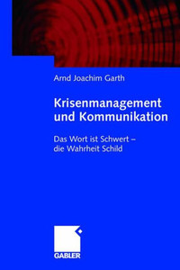Krisenmanagement Und Kommunikation: Das Wort Ist Schwert - Die Wahrheit Schild