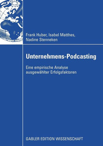 Unternehmens-Podcasting: Eine Empirische Analyse Ausgewählter Erfolgsfaktoren