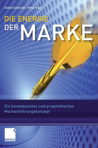 Die Energie Der Marke: Ein Konsequentes Und Pragmatisches Markenführungskonzept