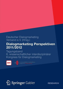 Dialogmarketing Perspektiven 2011/2012: Tagungsband 6. Wissenschaftlicher InterdisziplinÃ¤rer Kongress FÃ¼r Dialogmarketing