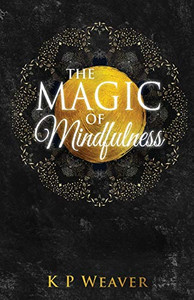 The Magic of Mindfulness (Life Magic)