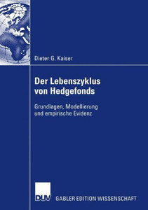 Der Lebenszyklus Von Hedgefonds: Grundlagen, Modellierung Und Empirische Evidenz