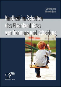 Kindheit im Schatten des Elternkonfliktes von Trennung und Scheidung