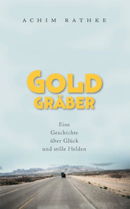 GoldgrÃ¤ber: Eine Geschichte Ã¼ber GlÃ¼ck und stille Helden