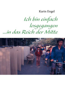 Ich bin einfach losgegangen ...in das Reich der Mitte