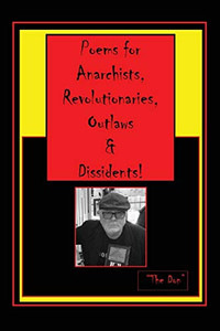 Poems for Anarchists, Revolutionaries, Outlaws & Dissidents! Poems for Anarchists, Revolutionaries, Outlaws & Dissidents!
