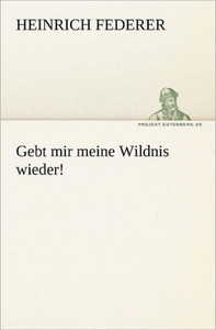 Gebt Mir Meine Wildnis Wieder!