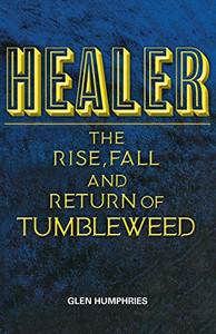Healer: The Rise, Fall and Return of Tumbleweed Healer: The Rise, Fall and Return of Tumbleweed