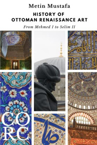 History of Ottoman Renaissance Art: From Mehmed I to Selim II: Revised Edition