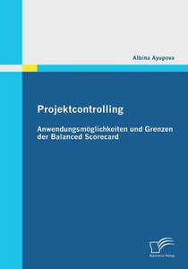 Projektcontrolling: AnwendungsmÃ¶glichkeiten und Grenzen der Balanced Scorecard
