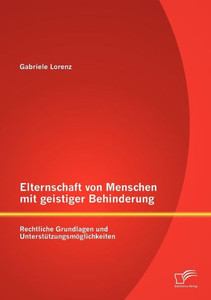 Elternschaft von Menschen mit geistiger Behinderung: Rechtliche Grundlagen und Unterstützungsmöglichkeiten
