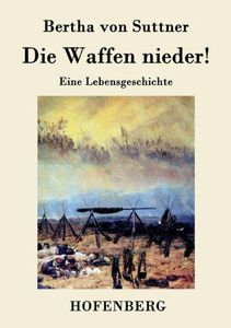 Die Waffen nieder!: Eine Lebensgeschichte