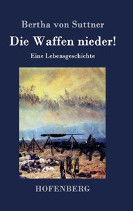 Die Waffen nieder!: Eine Lebensgeschichte
