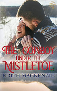 Cowboy Under The Mistletoe: A Clean and Wholesome Christmas Novel (Mistletoe Collection)
