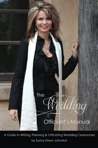 The Wedding Officiant's Manual: The Wedding Guide to Writing, Planning and Officiating Wedding Ceremonies