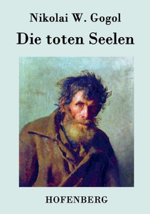 Die toten Seelen: oder Tschitschikows Abenteuer