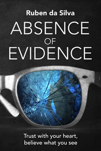Absence of Evidence: Trust With Your Heart, Believe What You See