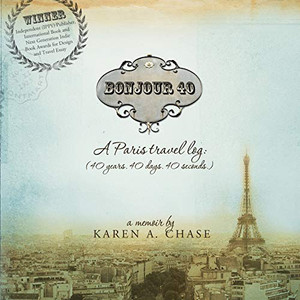 Bonjour 40: A Paris travel Log: (40 years. 40 days. 40 seconds.) Bonjour 40: A Paris travel Log: (40 years. 40 days. 40 seconds.)