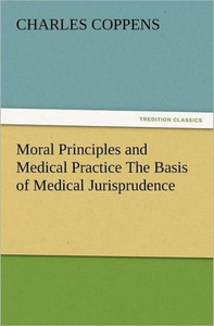 Moral Principles and Medical Practice the Basis of Medical Jurisprudence