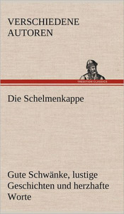 Die Schelmenkappe. Gute Schwanke, Lustige Geschichten Und Herzhafte Worte