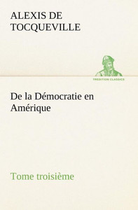 De la DÃ©mocratie en AmÃ©rique, tome troisiÃ¨me
