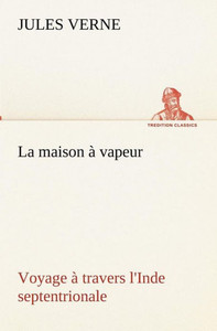 La maison Ã  vapeur Voyage Ã  travers l'Inde septentrionale