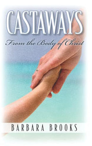 Castaways from the Body of Christ Castaways from the Body of Christ