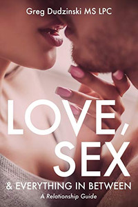 A Relationship Guide: Love, Sex & Everything In Between