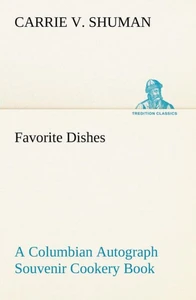 Favorite Dishes: a Columbian Autograph Souvenir Cookery Book